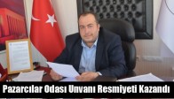 Pazarcılar Odası Unvanı Resmiyeti Kazandı
