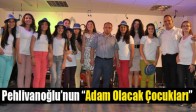 Pehlivanoğlu’nun “Adam Olacak Çocukları”