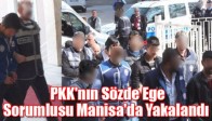 PKK'nın Sözde Ege Sorumlusu Manisa'da Yakalandı