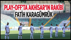 Play-Off’ta Akhisar’ın Rakibi Fatih Karagümrük