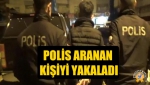 Polis, Aranan kişiyi yakaladı