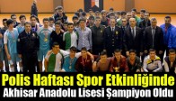 Polis Haftası Spor Etkinliğinde Akhisar Anadolu Lisesi Şampiyon Oldu
