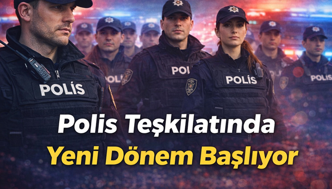 Polis teşkilatında yeni dönem başlıyor.