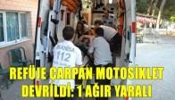 Refüje Çarpan Motosiklet Devrildi: 1 Ağır Yaralı