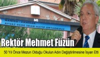 Rektör Mehmet Füzün 50 Yıl Önce Mezun Olduğu Okulun Adın Değiştirilmesine İsyan Etti