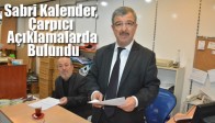 Sabri Kalender, Çarpıcı Açıklamalarda Bulundu