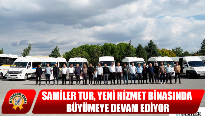 Samiler Tur, Yeni Hizmet Binasında Büyümeye Devam Ediyor