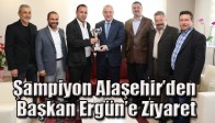 Şampiyon Alaşehir’den Başkan Ergün’e Ziyaret