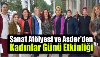 Sanat Atölyesi ve Asder'den Kadınlar Günü Etkinliği