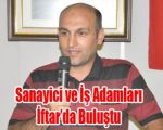 Sanayici ve İş Adamları İftar’da Buluştu