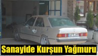 Sanayide Kurşun Yağmuru
