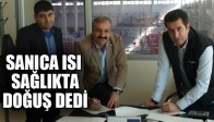 SANICA ISI SAĞLIKTA DOĞUŞ DEDİ