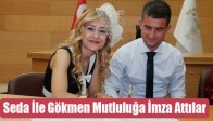 Seda İle Gökmen Mutluluğa İmza Attılar