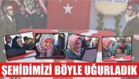 Şehidimizi Son Yolculuğuna Uğurladık