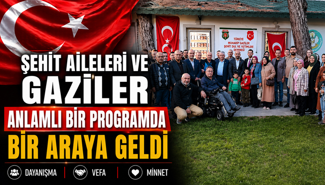 Şehit Aileleri ve Gaziler Anlamlı Bir Programda Bir Araya Geldi