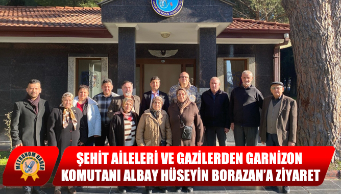 Şehit Aileleri Ve Gazilerden Garnizon Komutanı Albay Hüseyin Borazan’a Ziyaret