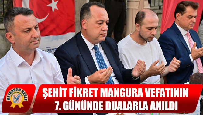 Şehit Fikret Mangura Vefatının 7. Gününde Dualarla Anıldı