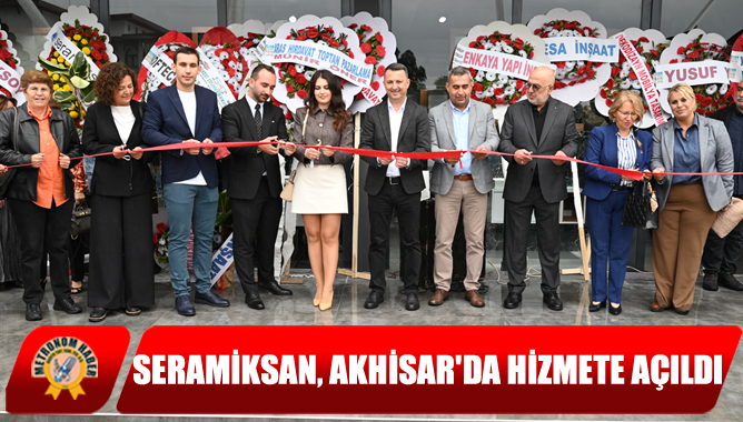 Seramiksan, Akhisar'da Hizmete Açıldı
