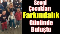 Sevgi Çocukları Farkındalık Gününde Buluştu
