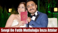 Sevgi ile Fatih Mutluluğa İmza Attılar