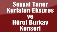 Seyyal Taner, Kurtalan Ekspres ve Hürol Burkay Konseri