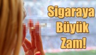 Sigaraya Büyük Zam!
