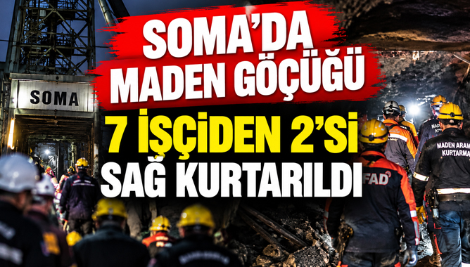 Soma’da Maden Göçüğü: 7 İşçiden 2’si Sağ Kurtarıldı