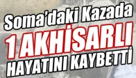 Soma’daki kazada 1 Akhisarlı hayatını kaybetti