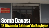 Soma Davası, 13 Nisan’da Akhisar’da Başlıyor