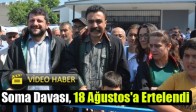 Soma Davası, 18 Ağustos'a Ertelendi