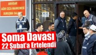 Soma Davası 22 Şubat’a Ertelendi
