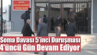Soma Davası 5'inci Duruşması 4'üncü Gün Devam Ediyor