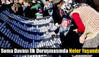 Soma Davası İlk Duruşmasında Neler Yaşandı!