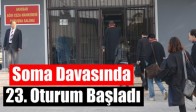 Soma Davasında 23. Oturum Başladı