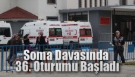 Soma Davasında 36. Oturumu Başladı