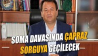 Soma Davasında Çapraz Sorguya Geçilecek