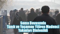 Soma Davasında Tanık ve Yaşamını Yitiren Madenci Yakınları Dinlenildi