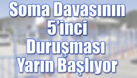 Soma Davasının 5’inci Duruşması Yarın Başlıyor