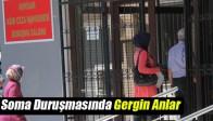Soma Duruşmasında Gergin Anlar