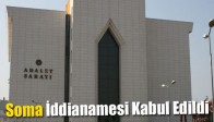 Soma İddianamesi Kabul Edildi