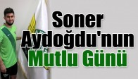 Soner Aydoğdu'nun Mutlu Günü...