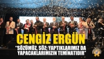 “Sözümüz, Söz; Yaptıklarımız Da Yapacaklarımızın Teminatıdır”