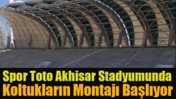 Spor Toto Akhisar Stadyumunda Koltukların Montajı Başlıyor
