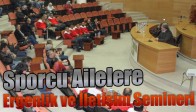 Sporcu Ailelere Ergenlik ve İletişim Semineri