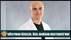 Süleyman Özselek, Özel Akhisar Hastanesi’nde Hizmet Vermeye Başladı