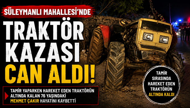 Süleymanlı Mahallesi'nde Traktör Kazası Can Aldı