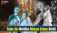 Taha ile Melike Dünya Evine Girdi