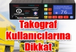 Takograf Kullanıcılarına Dikkat