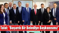 Talat: “Başarılı Bir Belediye Başkanısınız”