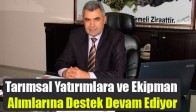 Tarımsal Yatırımlara ve Ekipman Alımlarına Destek Devam Ediyor
